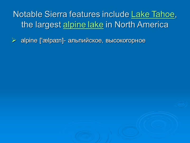 Notable Sierra features include Lake Tahoe, the largest alpine lake in North America 